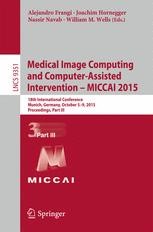 Medical Image Computing and Computer-Assisted Intervention – MICCAI 2015 Book cover: Medical Image Computing and Computer-Assisted Intervention – MICCAI 2015