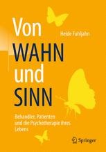 Von WAHN und SINN - Behandler, Patienten und die Psychotherapie ihres Lebens Book cover: Von WAHN und SINN - Behandler, Patienten und die Psychotherapie ihres Lebens
