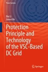 Protection Principle and Technology of the VSC-Based DC Grid Book cover: Protection Principle and Technology of the VSC-Based DC Grid